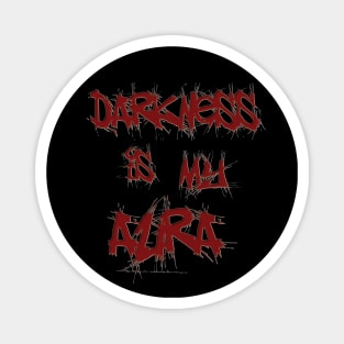 Darkness is my aura Magnet